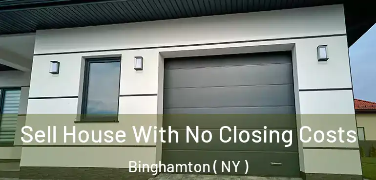  Sell House With No Closing Costs Binghamton ( NY )