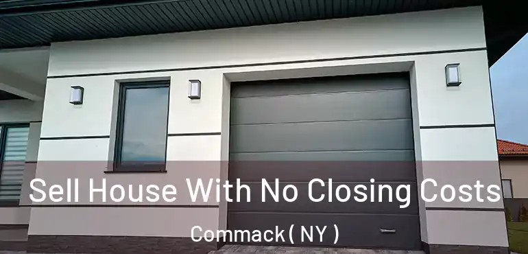  Sell House With No Closing Costs Commack ( NY )