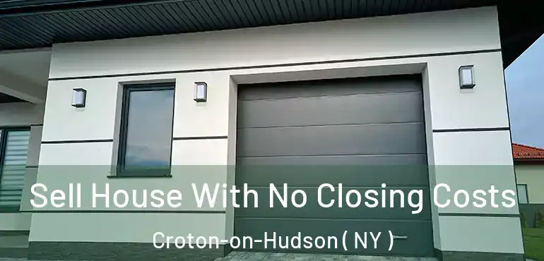  Sell House With No Closing Costs Croton-on-Hudson ( NY )
