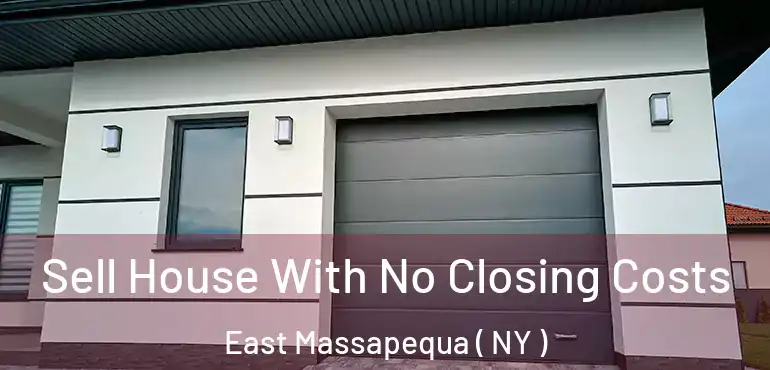  Sell House With No Closing Costs East Massapequa ( NY )