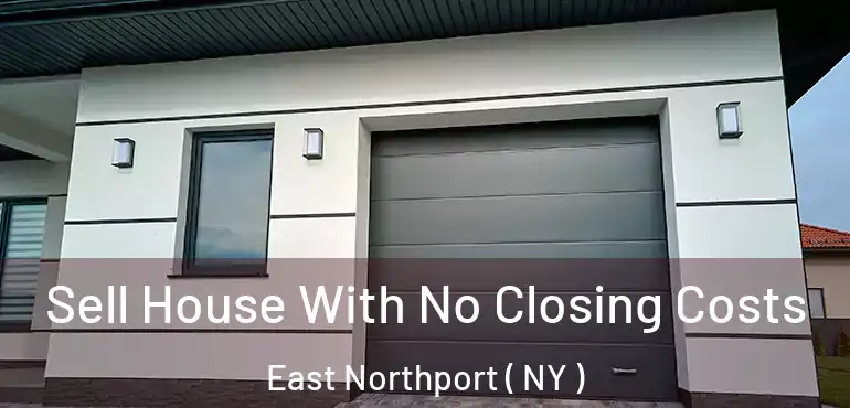  Sell House With No Closing Costs East Northport ( NY )