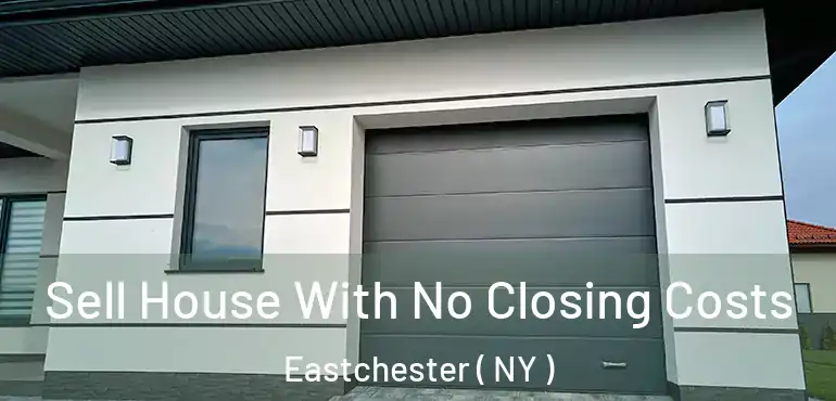  Sell House With No Closing Costs Eastchester ( NY )