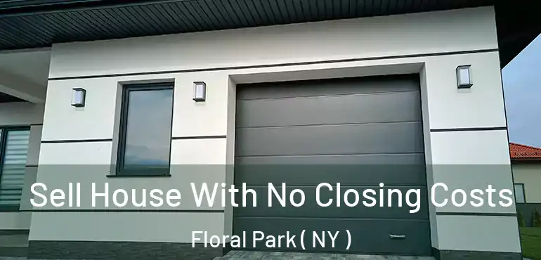  Sell House With No Closing Costs Floral Park ( NY )
