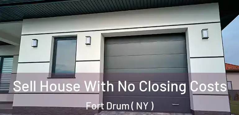  Sell House With No Closing Costs Fort Drum ( NY )
