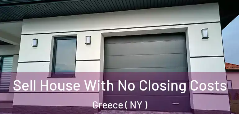  Sell House With No Closing Costs Greece ( NY )