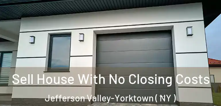  Sell House With No Closing Costs Jefferson Valley-Yorktown ( NY )
