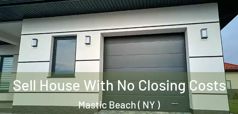  Sell House With No Closing Costs Mastic Beach ( NY )