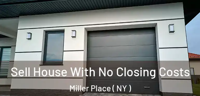  Sell House With No Closing Costs Miller Place ( NY )