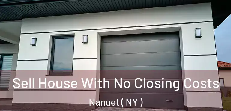  Sell House With No Closing Costs Nanuet ( NY )