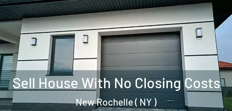  Sell House With No Closing Costs New Rochelle ( NY )