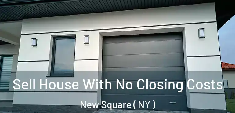  Sell House With No Closing Costs New Square ( NY )