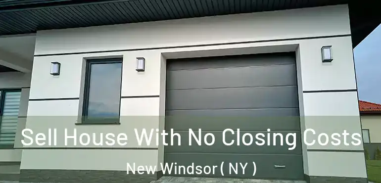  Sell House With No Closing Costs New Windsor ( NY )