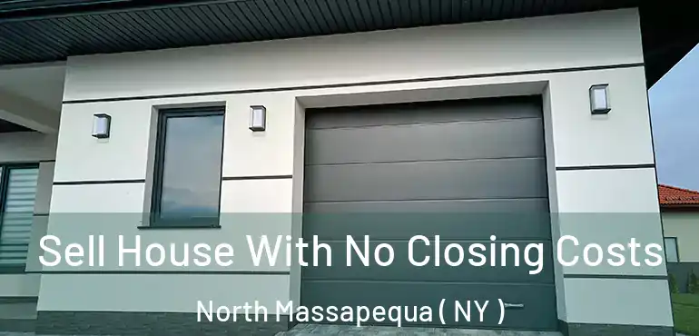  Sell House With No Closing Costs North Massapequa ( NY )