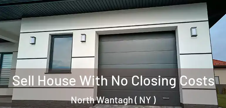 Sell House With No Closing Costs North Wantagh ( NY )