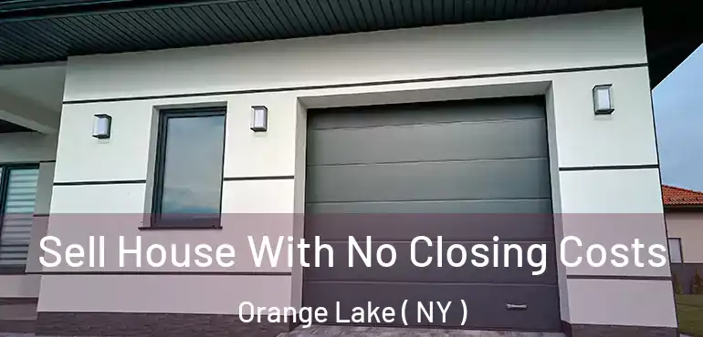  Sell House With No Closing Costs Orange Lake ( NY )