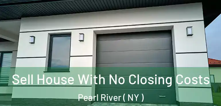  Sell House With No Closing Costs Pearl River ( NY )