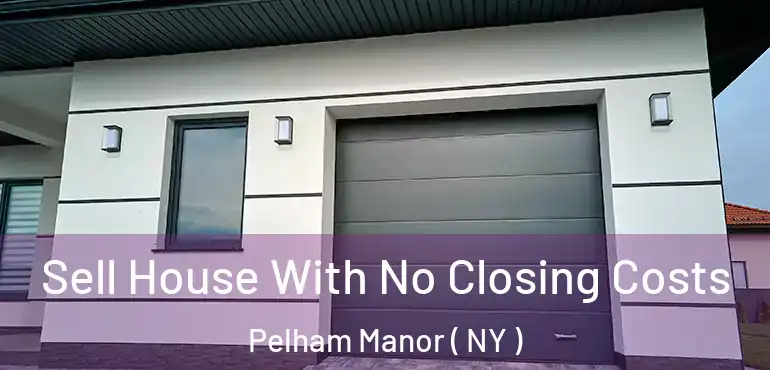  Sell House With No Closing Costs Pelham Manor ( NY )