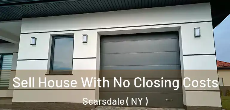  Sell House With No Closing Costs Scarsdale ( NY )