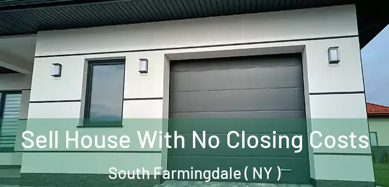  Sell House With No Closing Costs South Farmingdale ( NY )