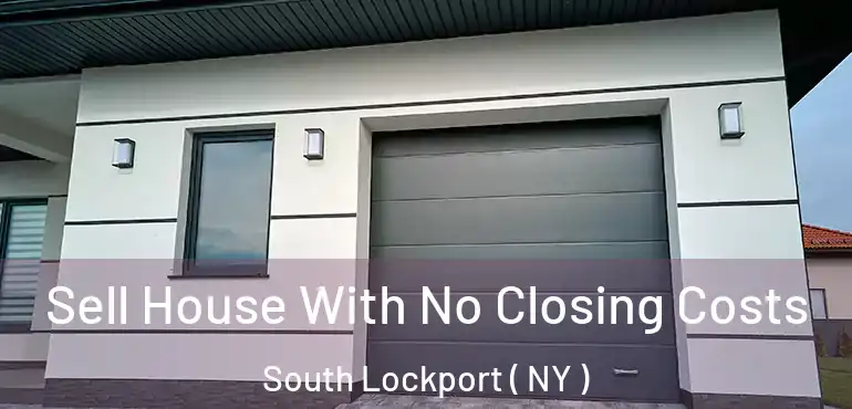  Sell House With No Closing Costs South Lockport ( NY )