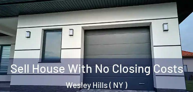  Sell House With No Closing Costs Wesley Hills ( NY )