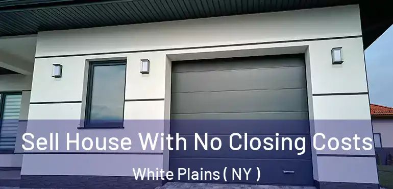  Sell House With No Closing Costs White Plains ( NY )