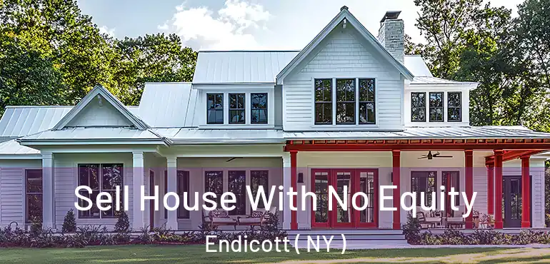  Sell House With No Equity Endicott ( NY )