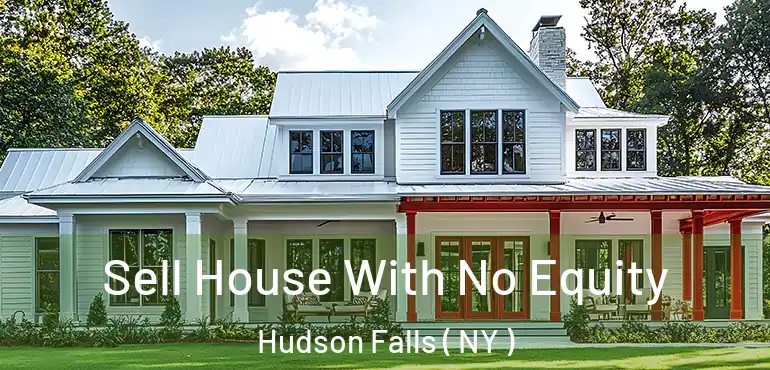  Sell House With No Equity Hudson Falls ( NY )