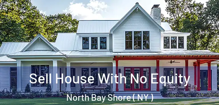  Sell House With No Equity North Bay Shore ( NY )