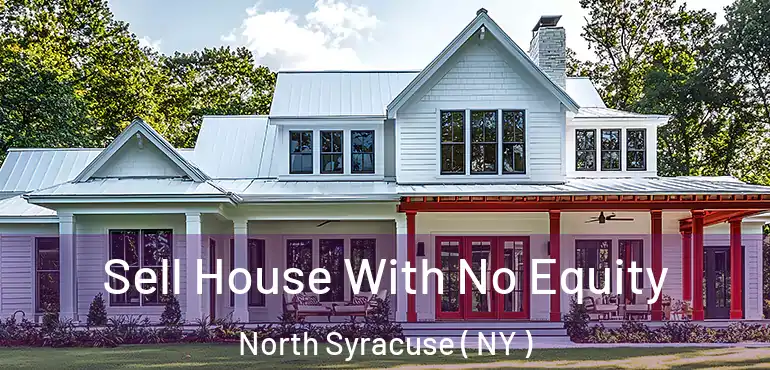  Sell House With No Equity North Syracuse ( NY )