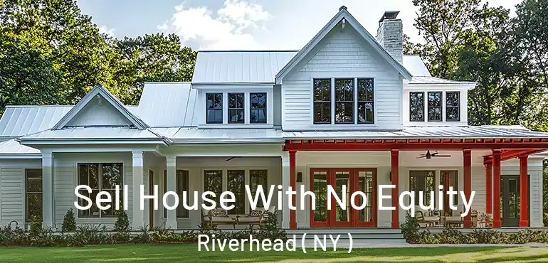  Sell House With No Equity Riverhead ( NY )