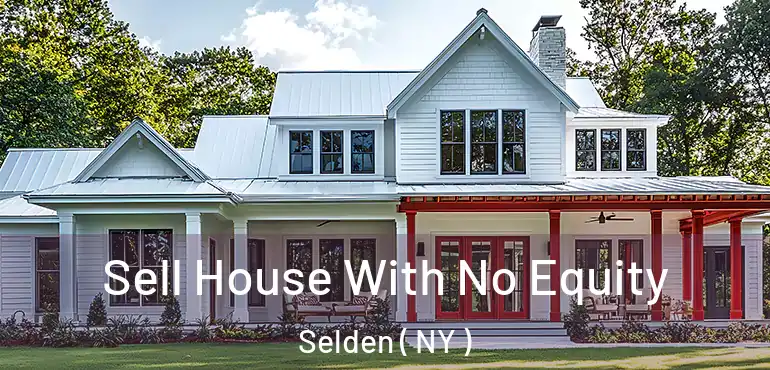  Sell House With No Equity Selden ( NY )