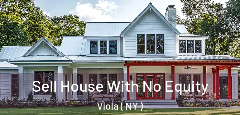  Sell House With No Equity Viola ( NY )