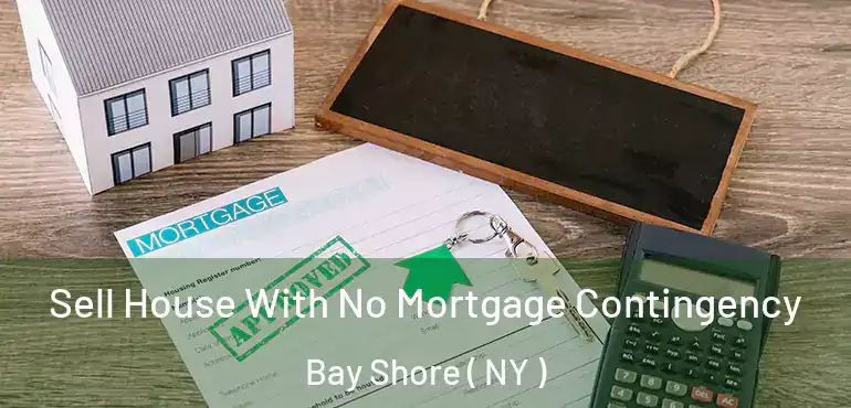  Sell House With No Mortgage Contingency Bay Shore ( NY )