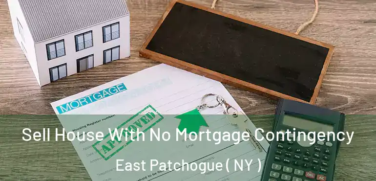  Sell House With No Mortgage Contingency East Patchogue ( NY )