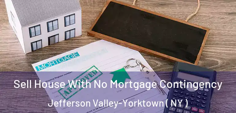  Sell House With No Mortgage Contingency Jefferson Valley-Yorktown ( NY )