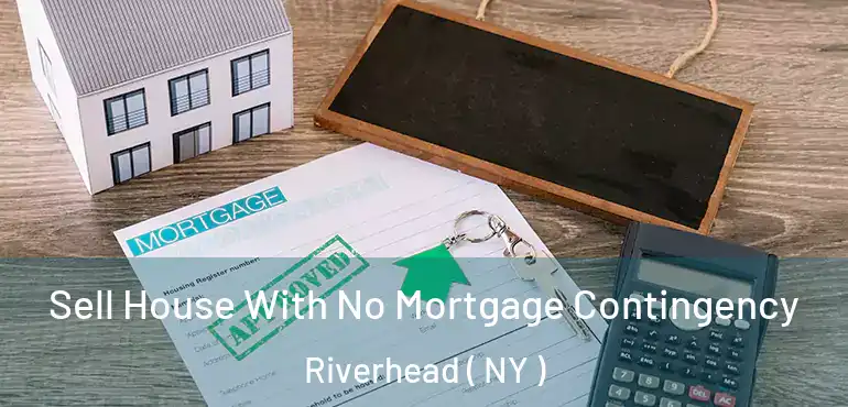  Sell House With No Mortgage Contingency Riverhead ( NY )
