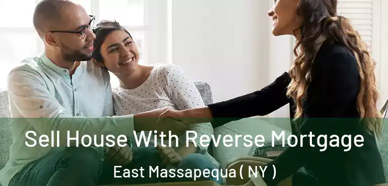  Sell House With Reverse Mortgage East Massapequa ( NY )