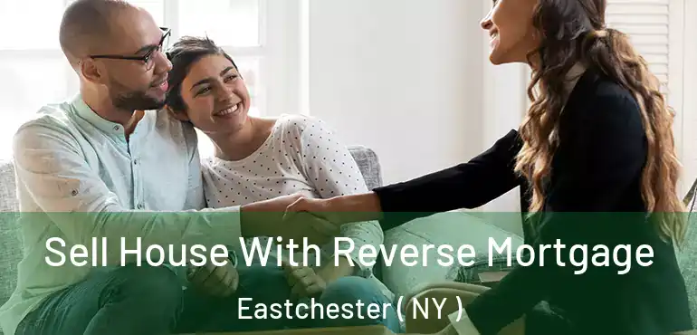  Sell House With Reverse Mortgage Eastchester ( NY )
