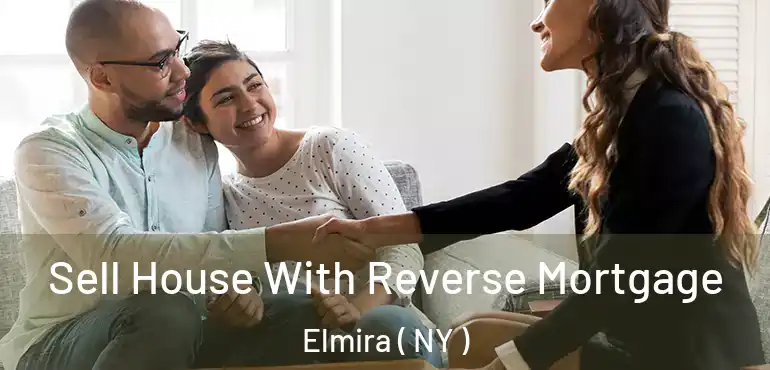  Sell House With Reverse Mortgage Elmira ( NY )
