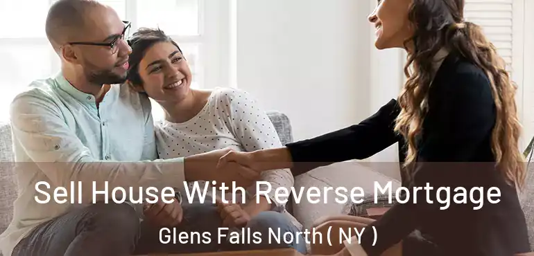 Sell House With Reverse Mortgage Glens Falls North ( NY )