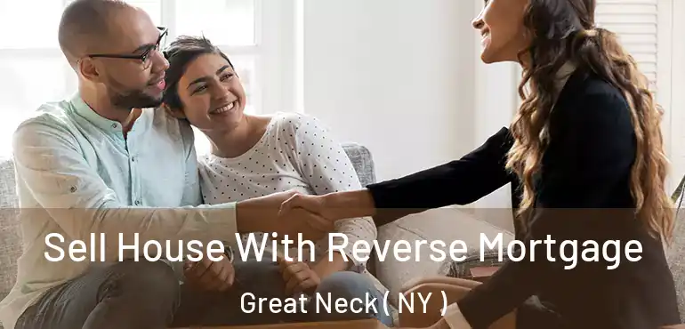  Sell House With Reverse Mortgage Great Neck ( NY )