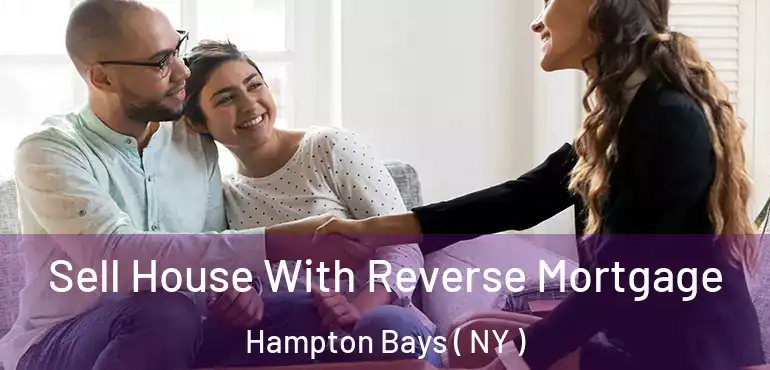  Sell House With Reverse Mortgage Hampton Bays ( NY )