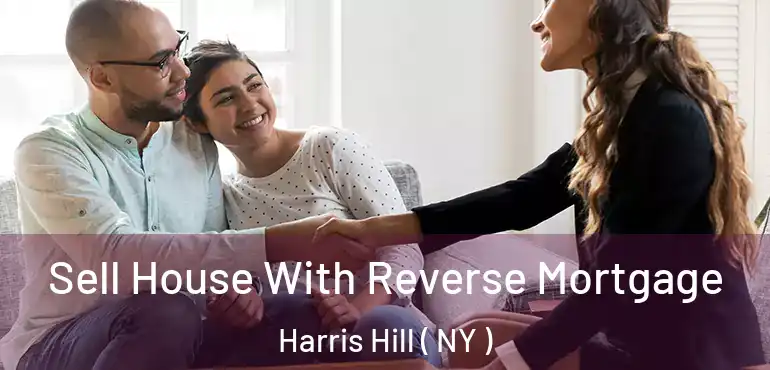  Sell House With Reverse Mortgage Harris Hill ( NY )