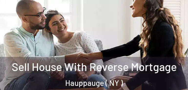  Sell House With Reverse Mortgage Hauppauge ( NY )