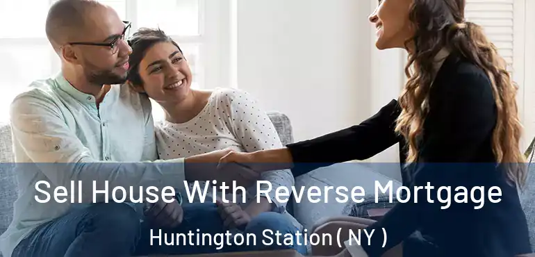  Sell House With Reverse Mortgage Huntington Station ( NY )