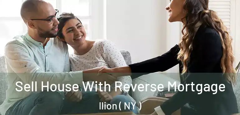  Sell House With Reverse Mortgage Ilion ( NY )