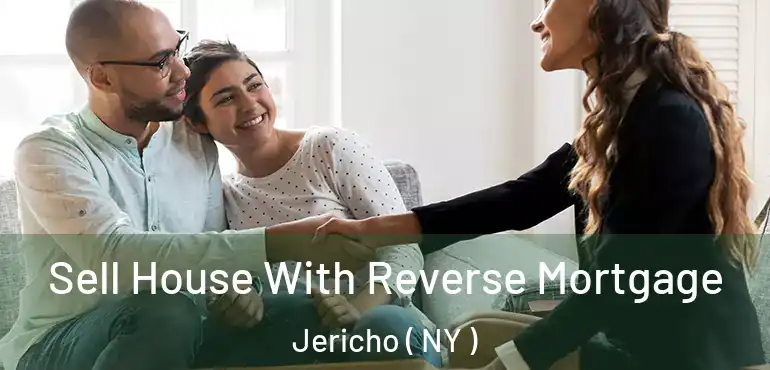  Sell House With Reverse Mortgage Jericho ( NY )