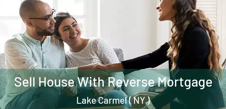  Sell House With Reverse Mortgage Lake Carmel ( NY )