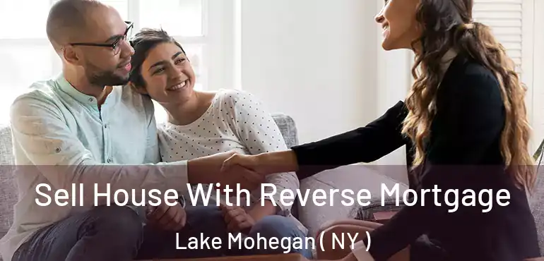  Sell House With Reverse Mortgage Lake Mohegan ( NY )